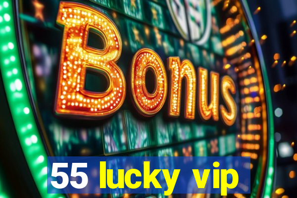 55 lucky vip